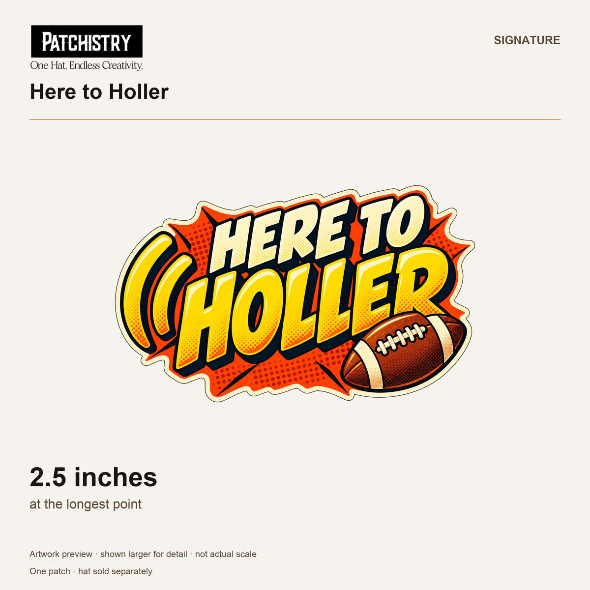 Here to Holler branded size reference, 2.5 inches at the longest point. Artwork preview shown larger for detail, not actual scale. One patch; hat sold separately.